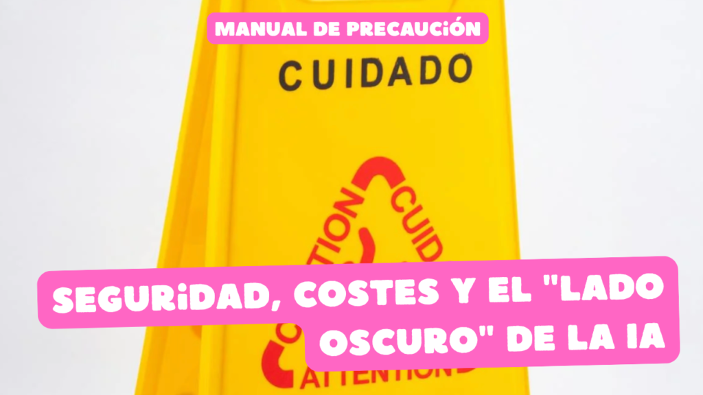 Seguridad, Costes y el "Lado Oscuro" de la IA